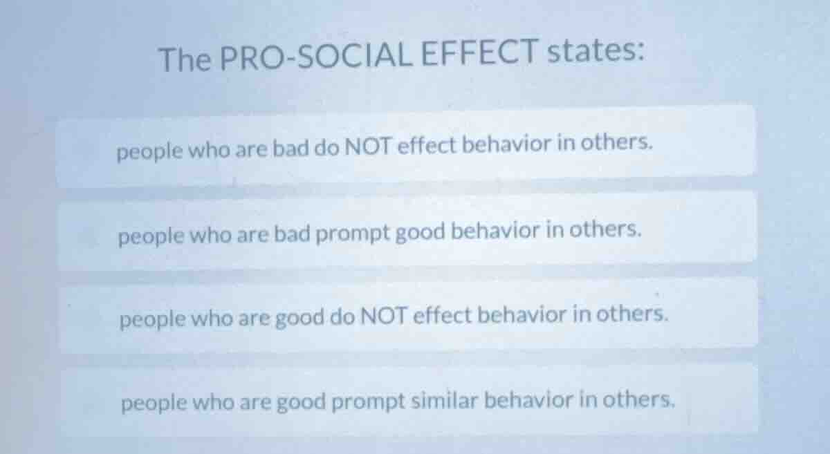 the pro - social effect states: people who are bad do not effect behavi…