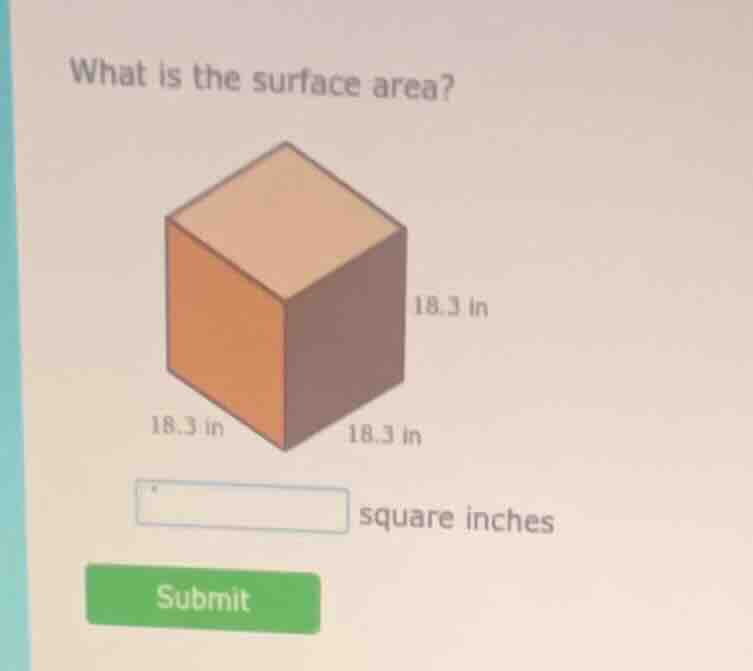 what is the surface area? 18.3 in 18.3 in 18.3 in square inches submit