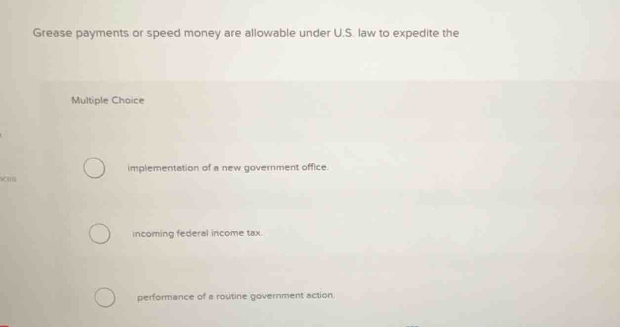grease payments or speed money are allowable under u.s. law to expedite…