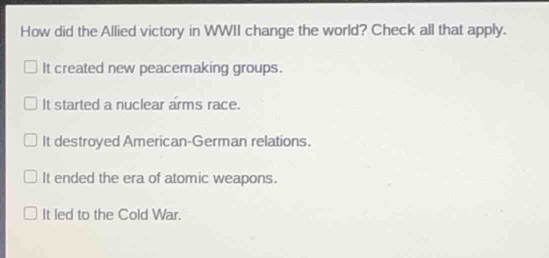 how did the allied victory in wwii change the world? check all that app…