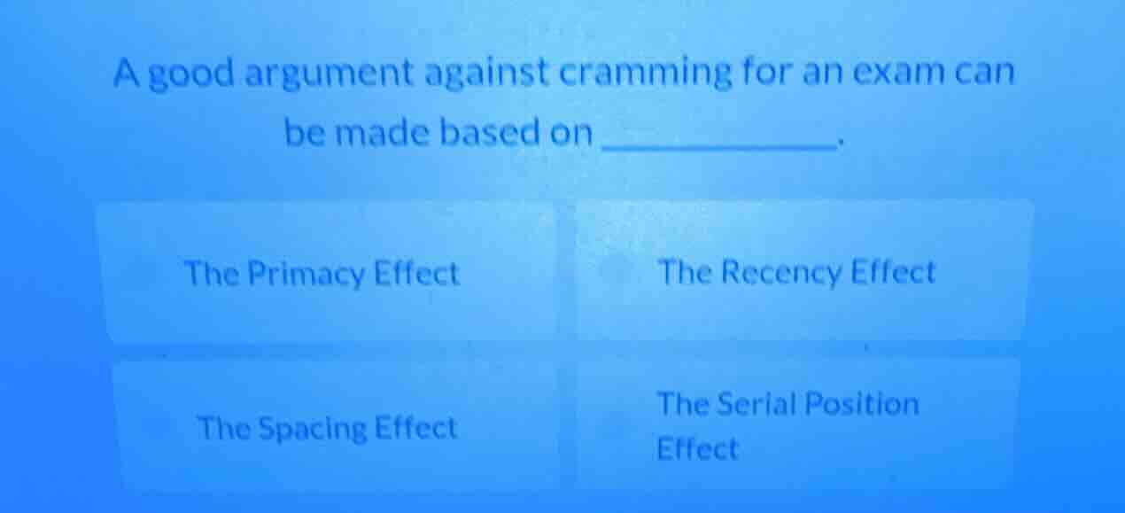 a good argument against cramming for an exam can be made based on _____…