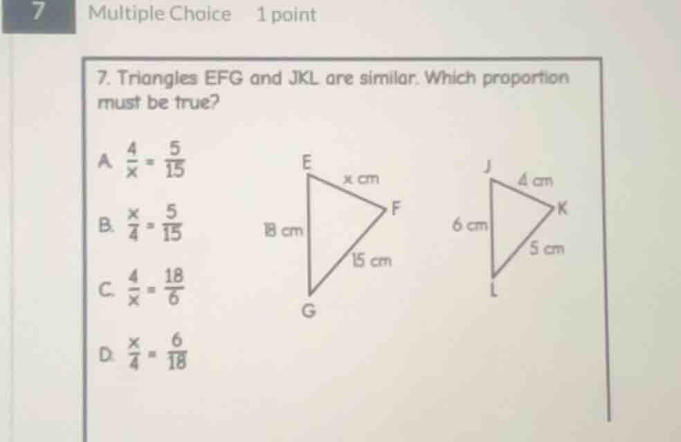 7. triangles efg and jkl are similar. which proportion must be true? a.…