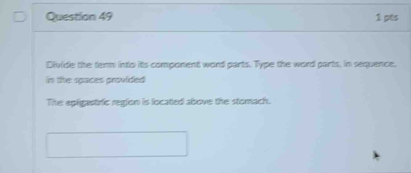 question 49 1 pts divide the term into its component word parts. type t…