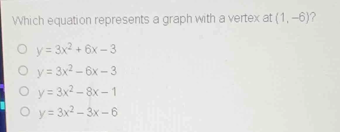 which equation represents a graph with a vertex at (1, -6)? ○ y = 3x² +…