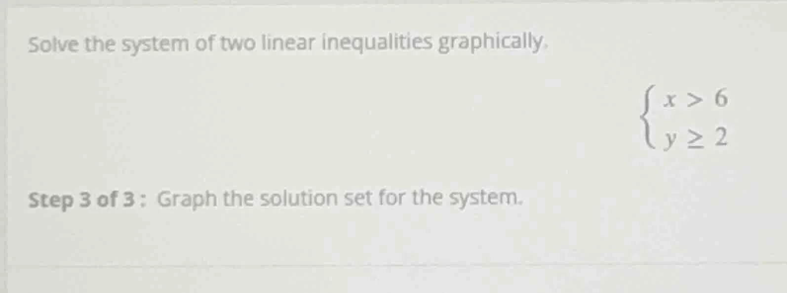 solve the system of two linear inequalities graphically.\\begin{cases}x…