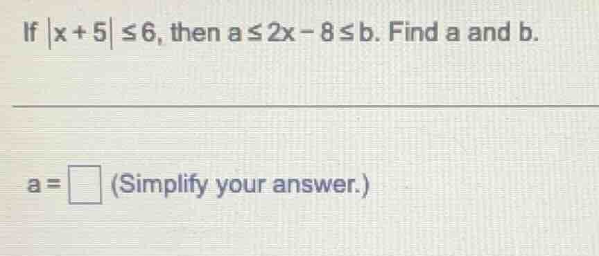 if \\(|x + 5| \\leq 6\\), then \\(a \\leq 2x - 8 \\leq b\\). find \\(a\…