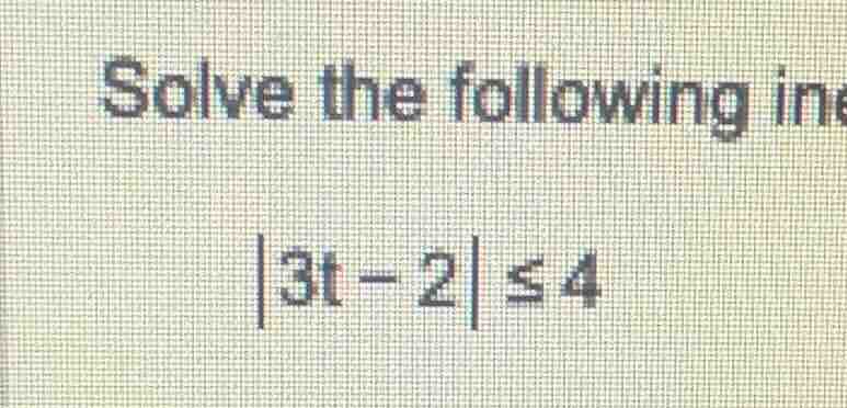 solve the following ine\\(|3t - 2| \\leq 4\\)