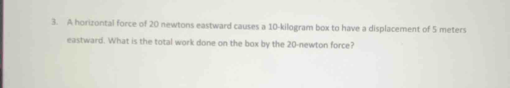 3. a horizontal force of 20 newtons eastward causes a 10 - kilogram box…