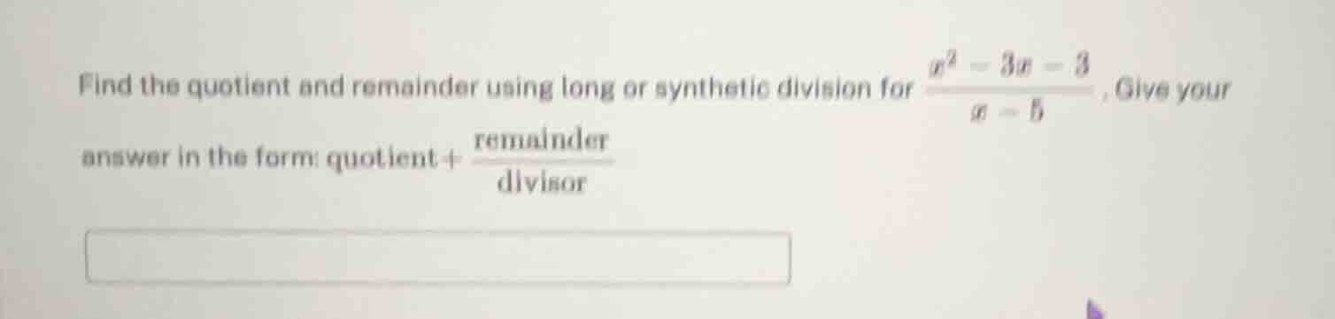 find the quotient and remainder using long or synthetic division for \\…