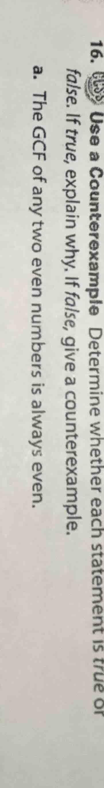 16. use a counterexample determine whether each statement is true or fa…