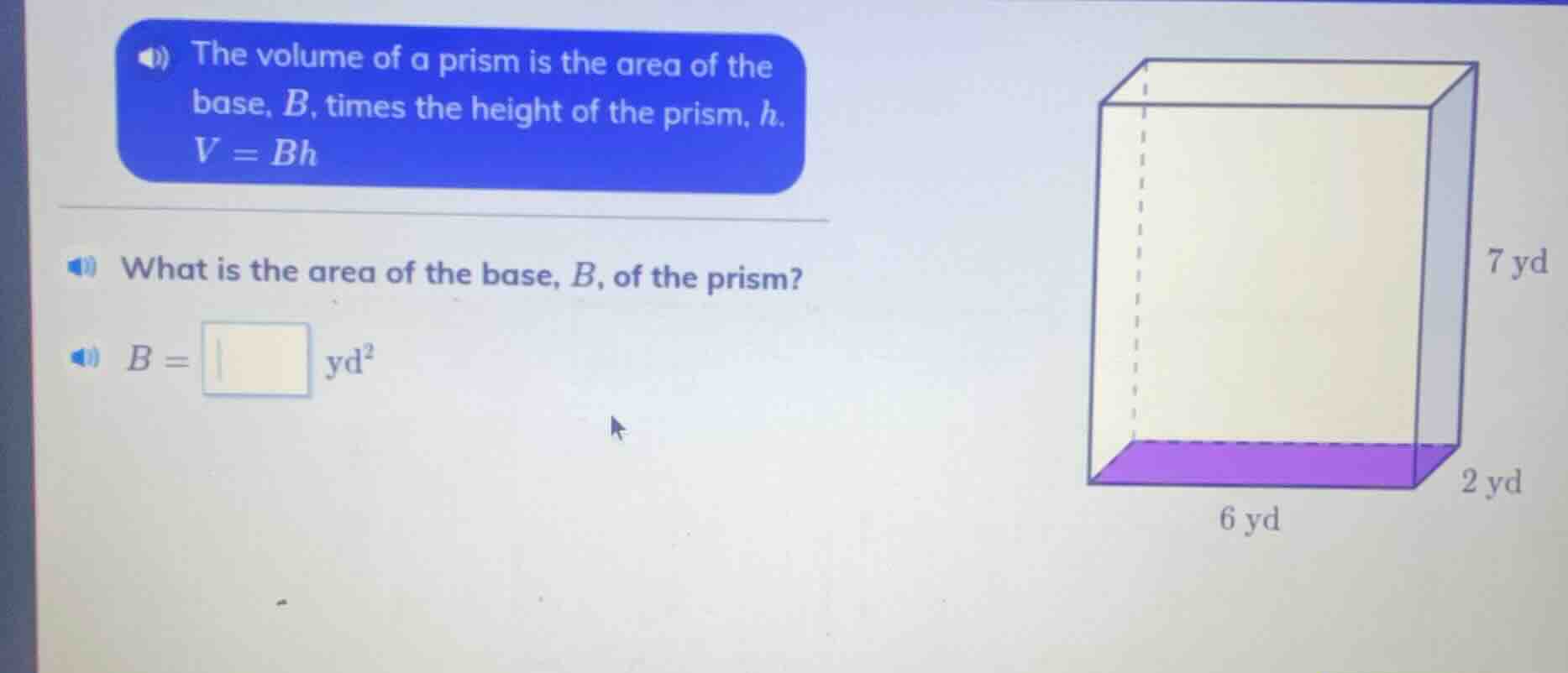 the volume of a prism is the area of the base, b, times the height of t…