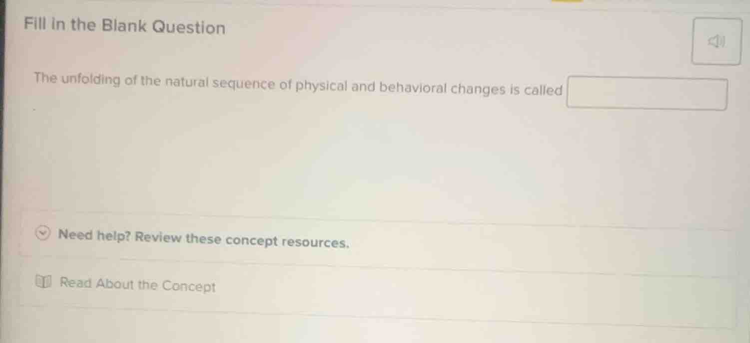 fill in the blank question the unfolding of the natural sequence of phy…