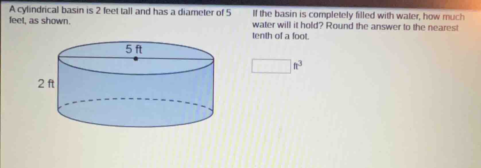 a cylindrical basin is 2 feet tall and has a diameter of 5 feet, as sho…