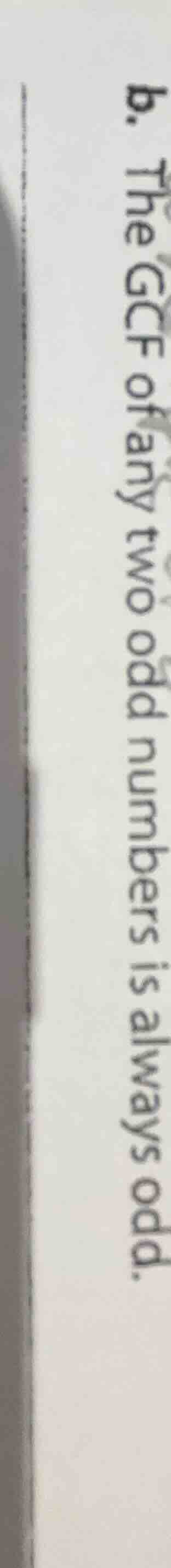 b. the gcf of any two odd numbers is always odd.