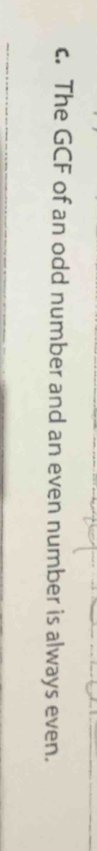 c. the gcf of an odd number and an even number is always even.