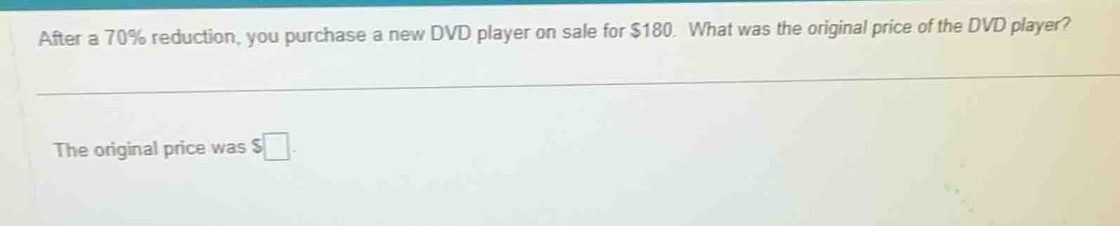 after a 70% reduction, you purchase a new dvd player on sale for $180. …