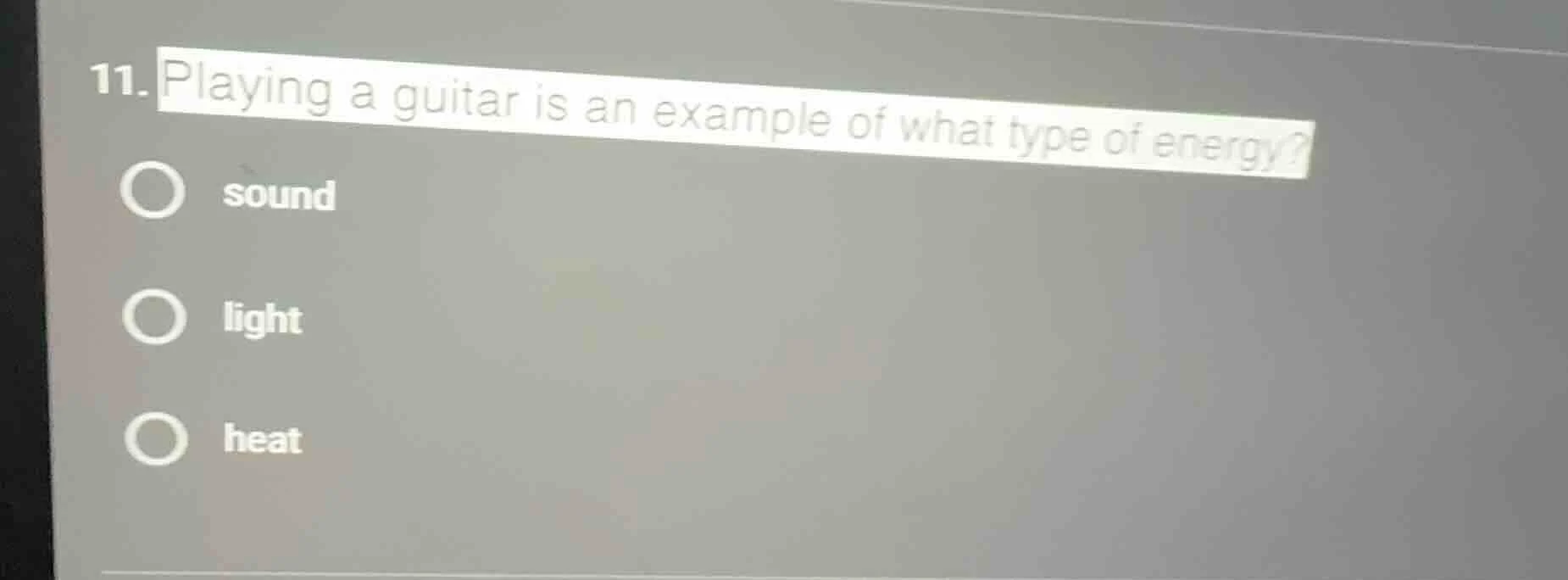 11. playing a guitar is an example of what type of energy? sound light …