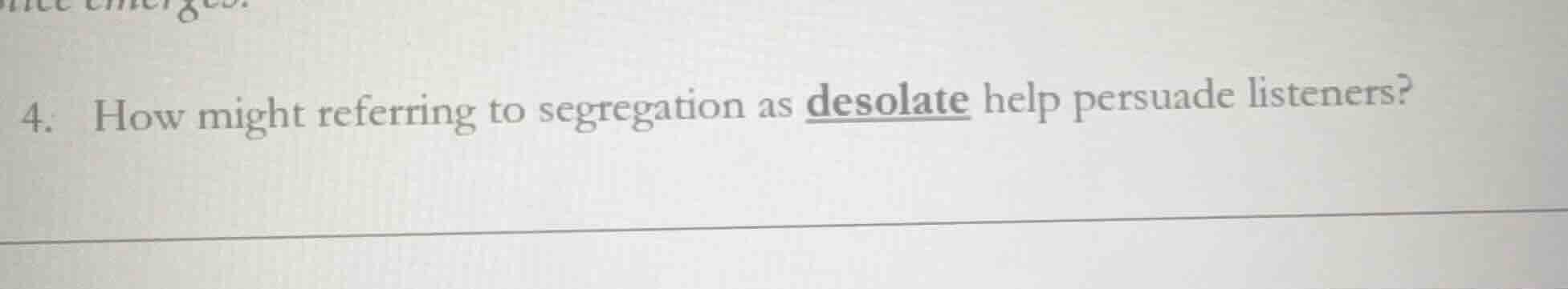 4. how might referring to segregation as desolate help persuade listene…