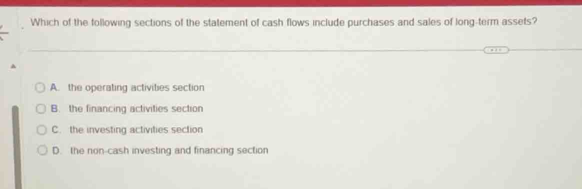 which of the following sections of the statement of cash flows include …