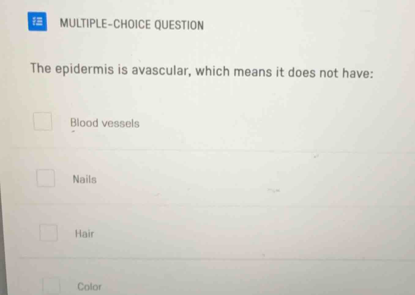 multiple-choice question the epidermis is avascular, which means it doe…