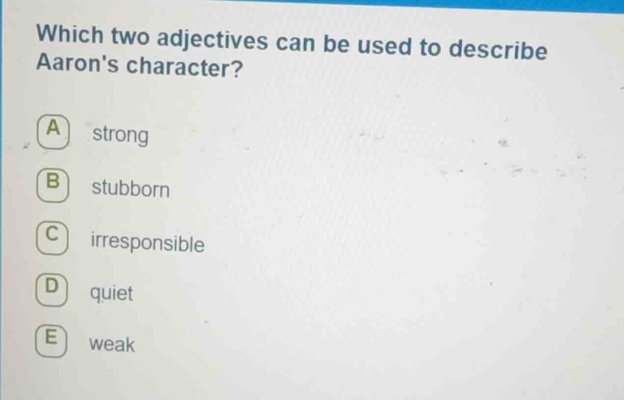 which two adjectives can be used to describe aarons character? a strong…