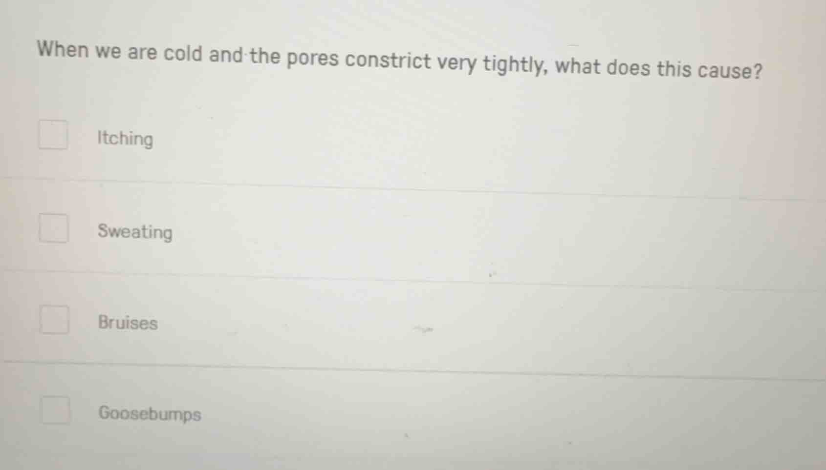 when we are cold and the pores constrict very tightly, what does this c…