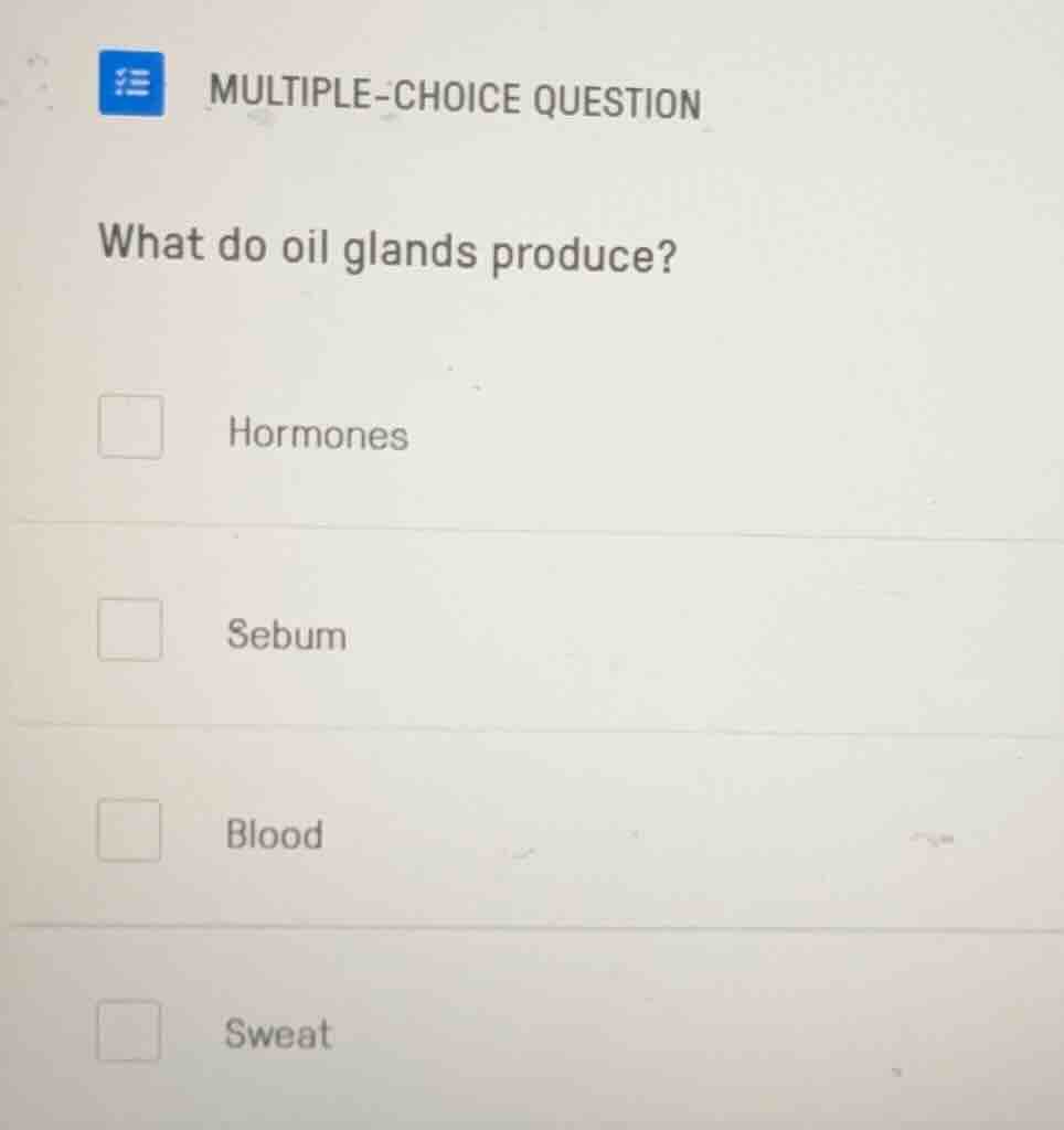 multiple-choice question what do oil glands produce? hormones sebum blo…