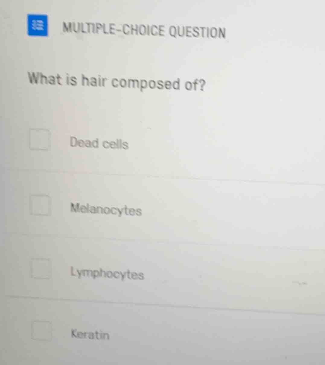 multiple-choice question what is hair composed of? dead cells melanocyt…