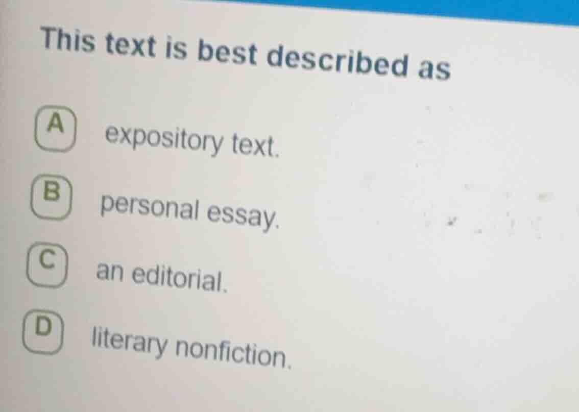 this text is best described as a expository text. b personal essay. c a…