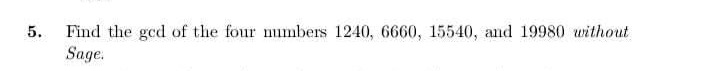 5. find the gcd of the four numbers 1240, 6660, 15540, and 19980 withou…
