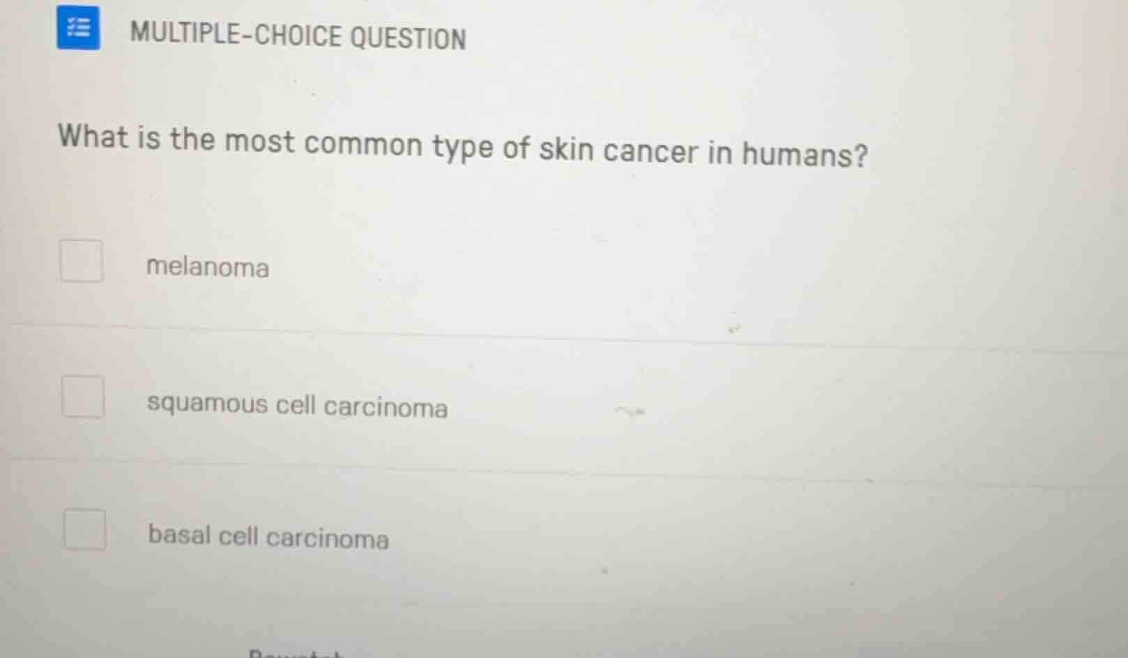 what is the most common type of skin cancer in humans? melanoma squamou…