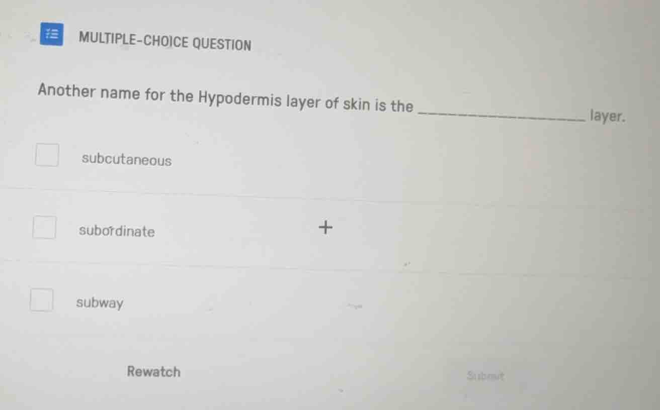 multiple-choice question another name for the hypodermis layer of skin …