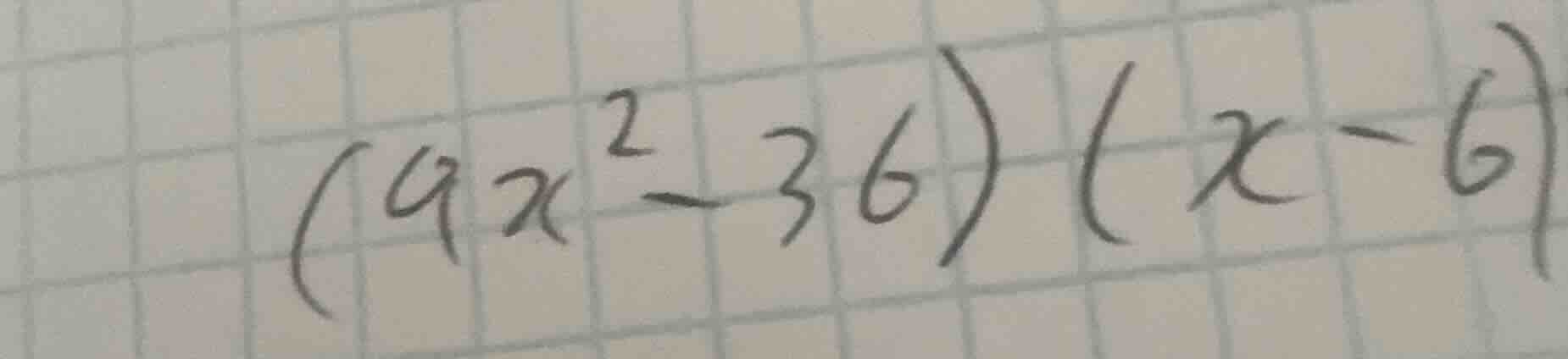 (9x² - 36)(x - 6)