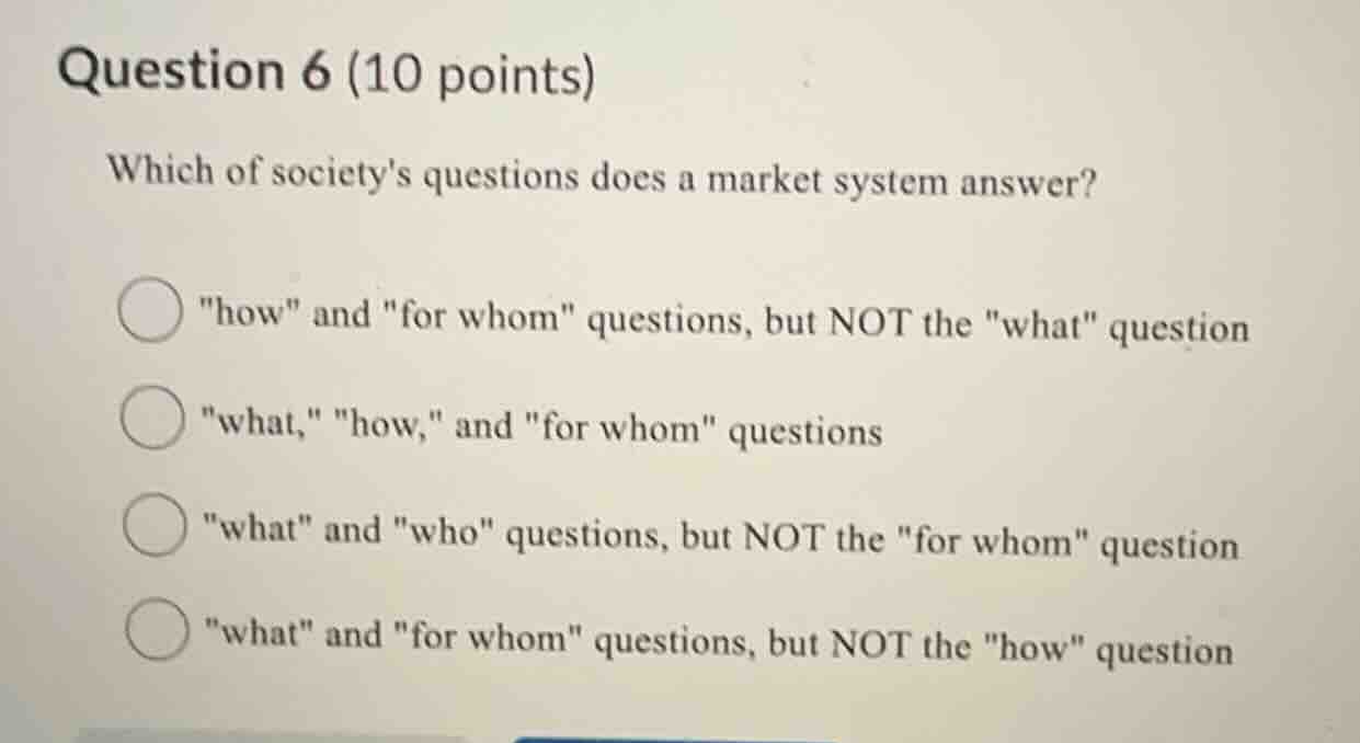 question 6 (10 points) which of societys questions does a market system…