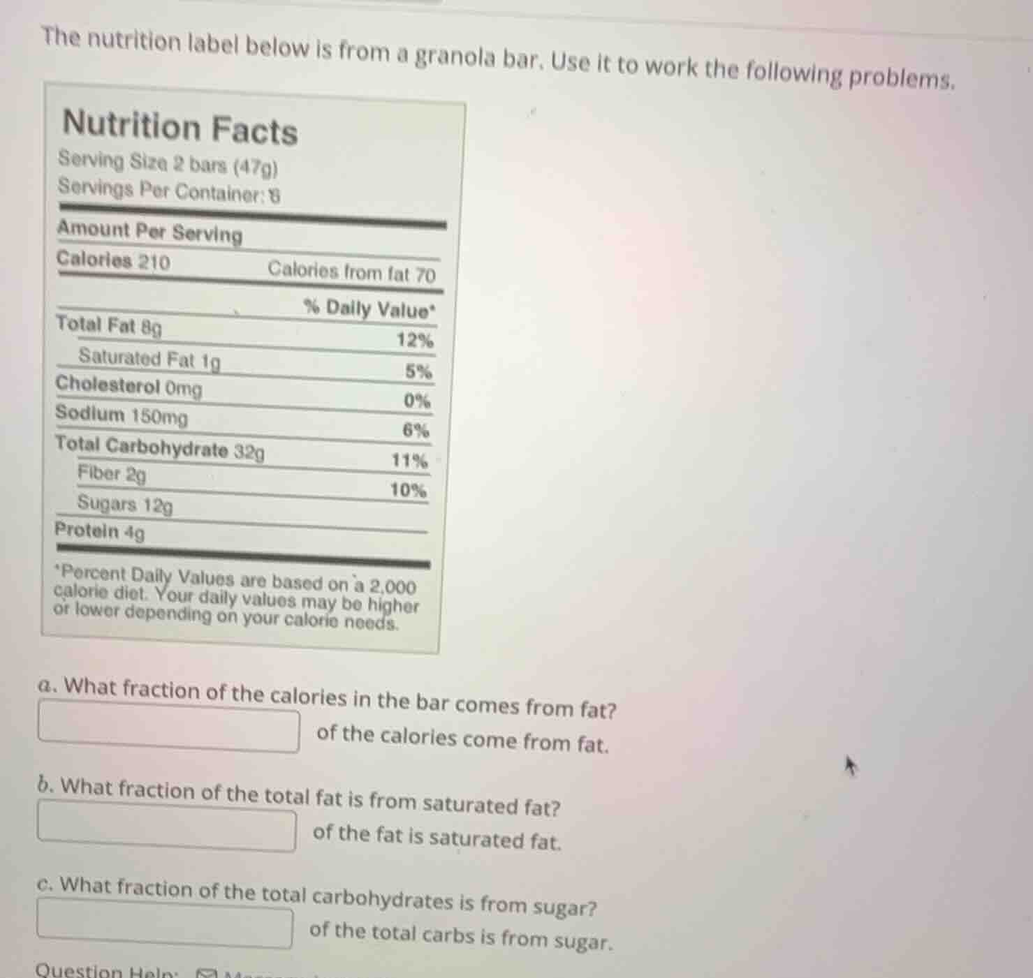the nutrition label below is from a granola bar. use it to work the fol…