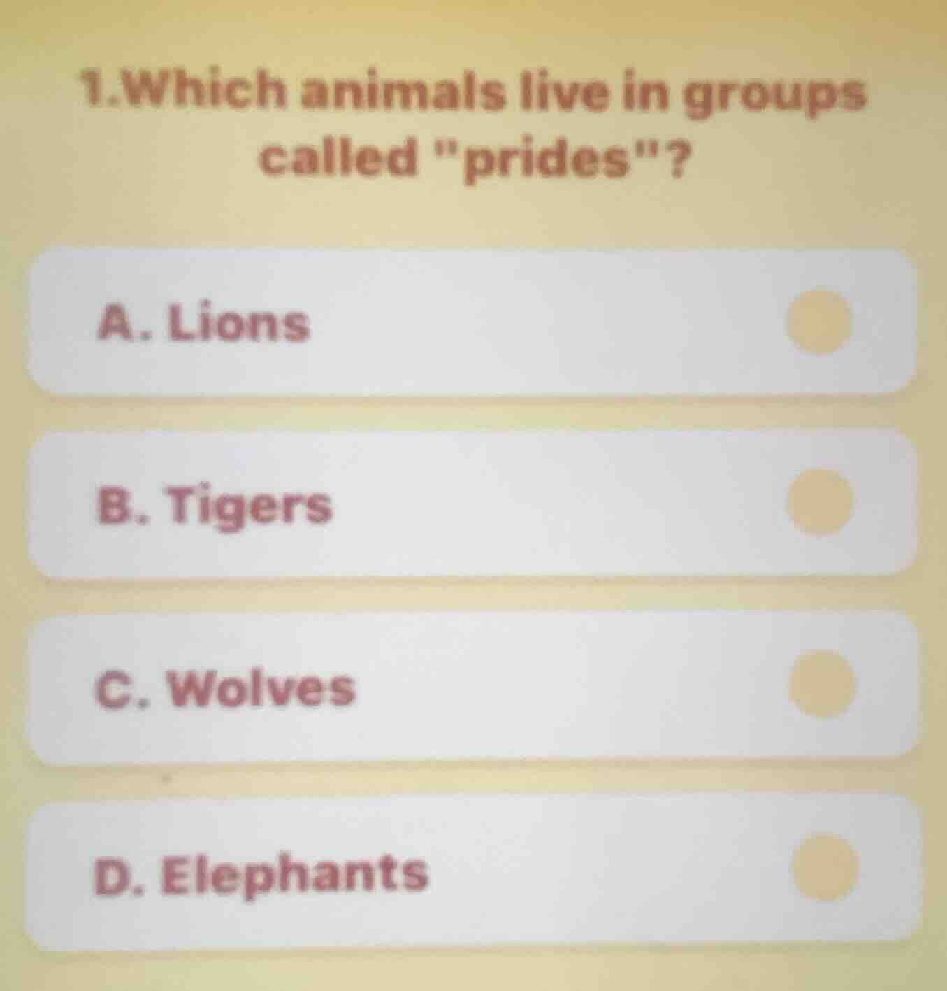 1.which animals live in groups called \prides\? a. lions b. tigers c. w…