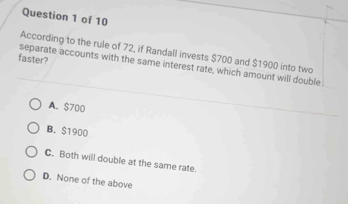 question 1 of 10 according to the rule of 72, if randall invests $700 a…