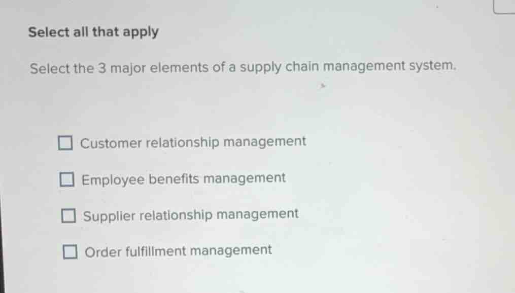 select all that apply select the 3 major elements of a supply chain man…