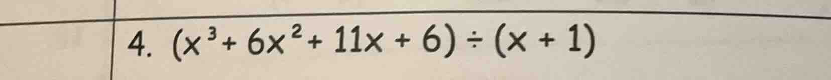 4. ((x^{3}+6x^{2}+11x + 6)div(x + 1))