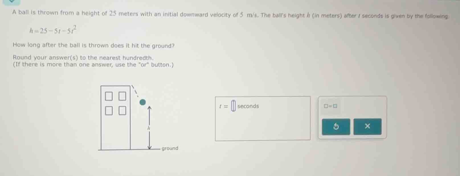 a ball is thrown from a height of 25 meters with an initial downward ve…