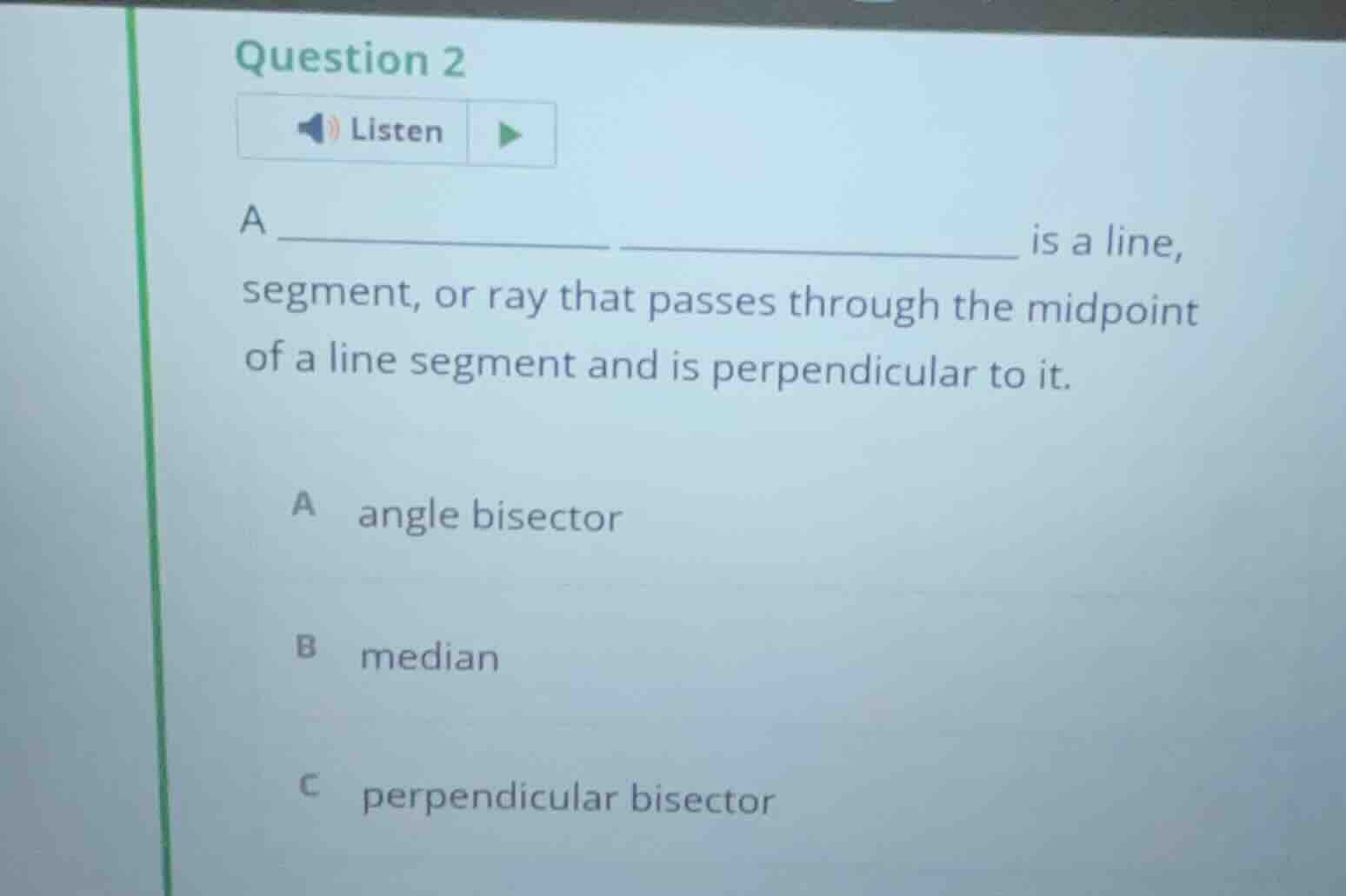question 2 listen a ____________ ______________ is a line, segment, or …