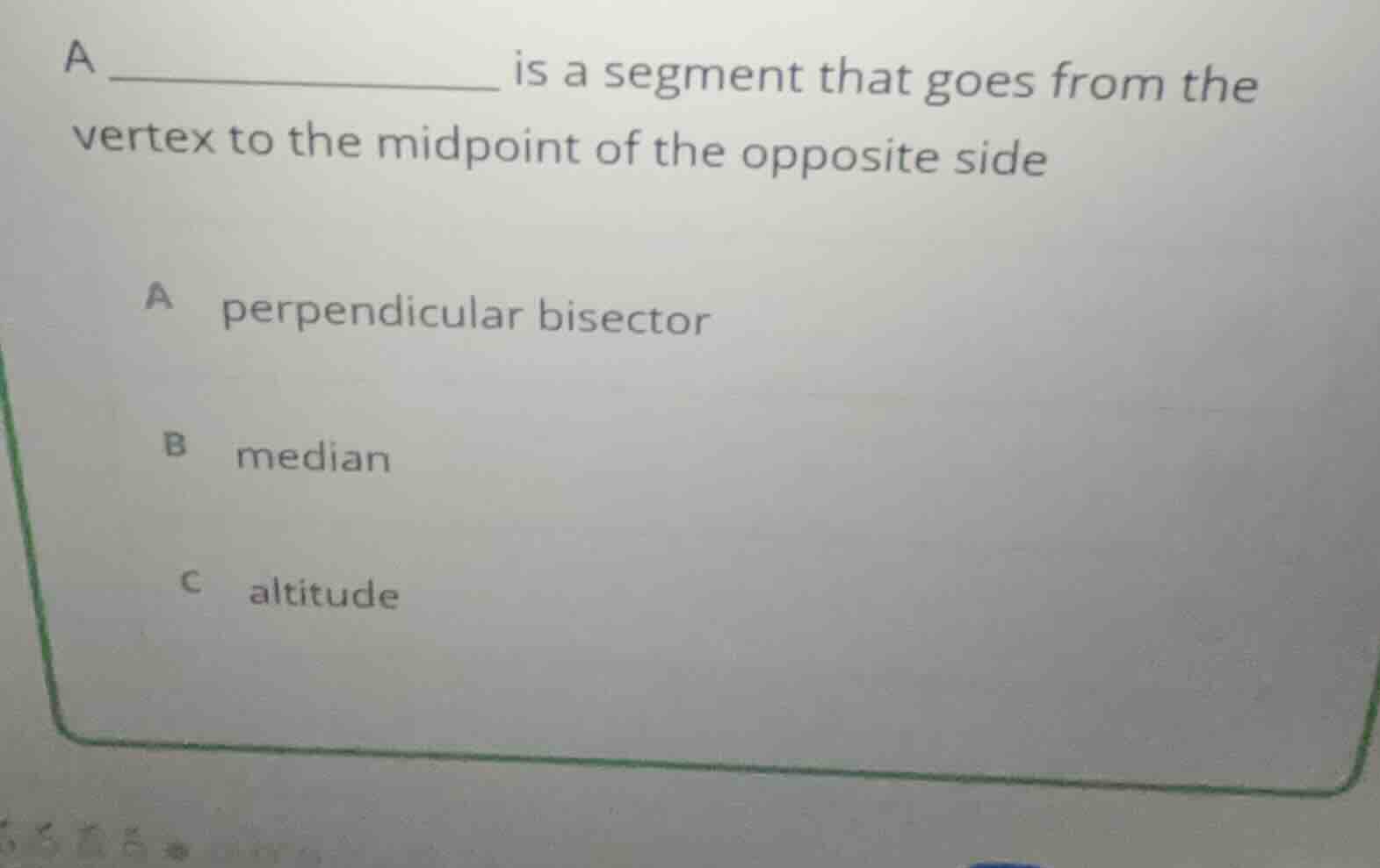 a _______________ is a segment that goes from the vertex to the midpoin…