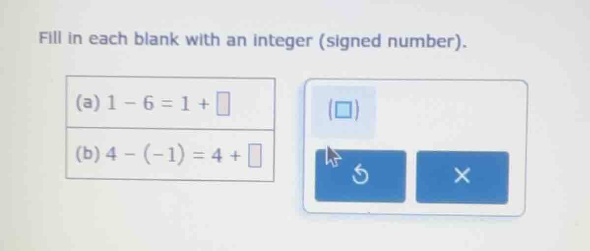 fill in each blank with an integer (signed number). (a) $1 - 6 = 1 + \\…
