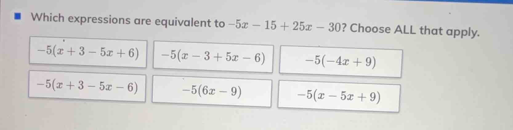 which expressions are equivalent to $-5x - 15 + 25x - 30$? choose all t…