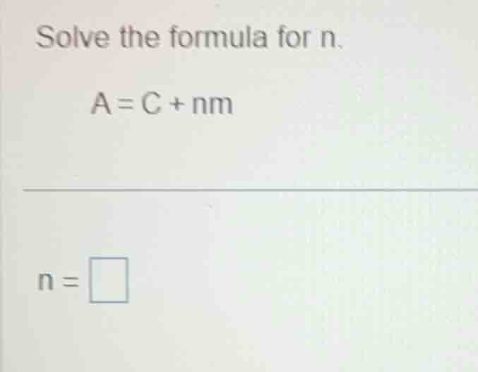 solve the formula for n. a = c + nm n = \\square
