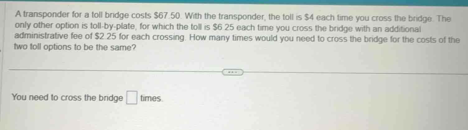 a transponder for a toll bridge costs $67.50. with the transponder, the…
