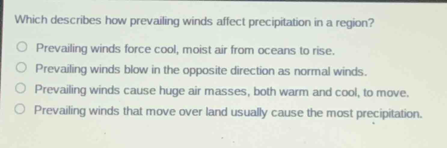 which describes how prevailing winds affect precipitation in a region? …