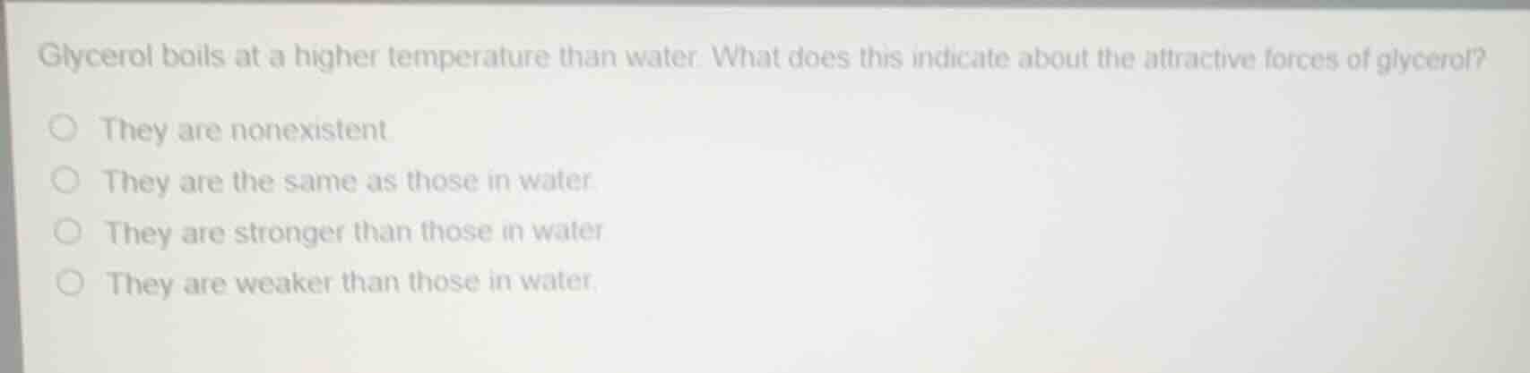 glycerol boils at a higher temperature than water. what does this indic…