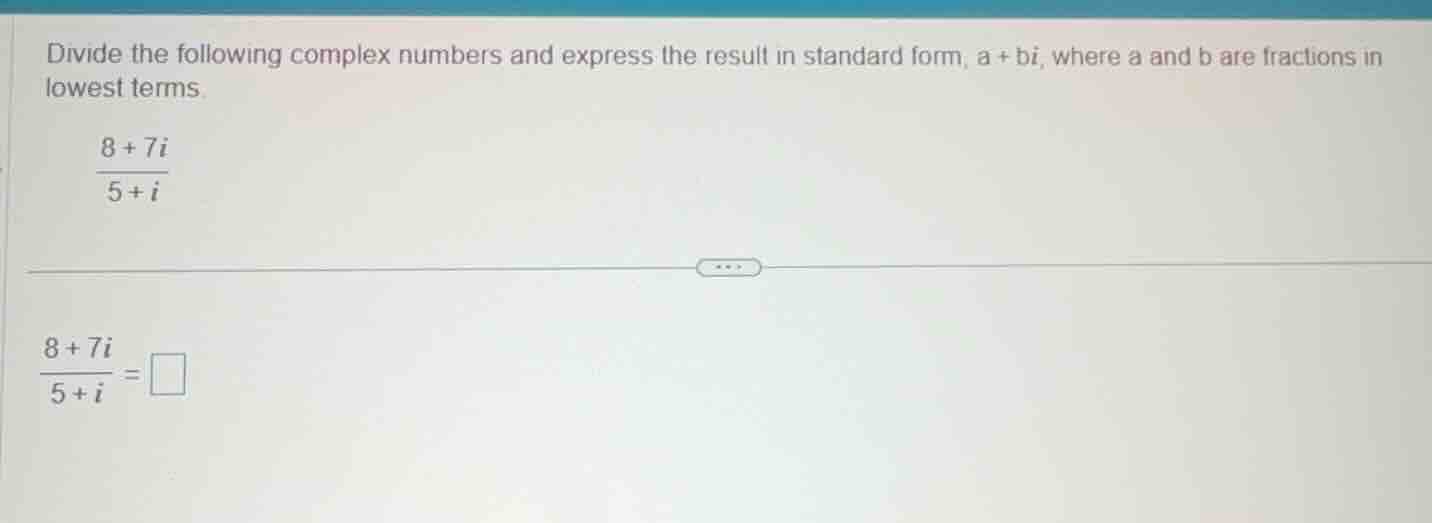 divide the following complex numbers and express the result in standard…