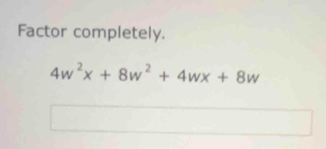 factor completely.\\(4w^{2}x + 8w^{2} + 4wx + 8w\\)